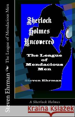 The League of Mendacious Men Steven Ehrman 9781508630876 Createspace Independent Publishing Platform