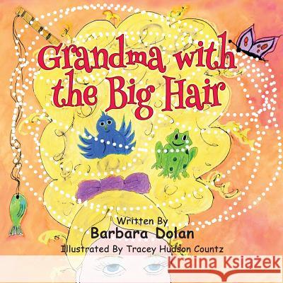 Grandma with the Big Hair Barabara Dolan Tracey Hudson Countz Peg Bala 9781508631958 Createspace