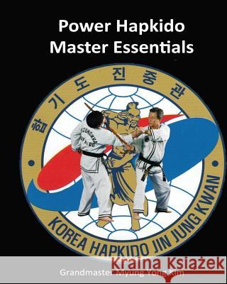 Power Hapkido Master Essentials Myung Yong Kim Jung H. Kim Ki H. Kim 9781508632313 Createspace