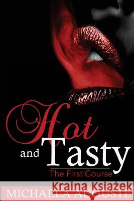 Hot and Tasty: The First Course Michaela Auguste 9781508632610