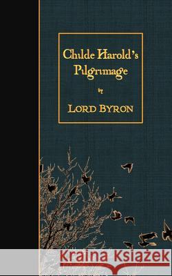 Childe Harold's Pilgrimage Lord George Gordon Byron 9781508633099