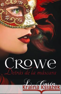 Crowe, Detras de la mascara Jorques, Alexia 9781508634140 Createspace