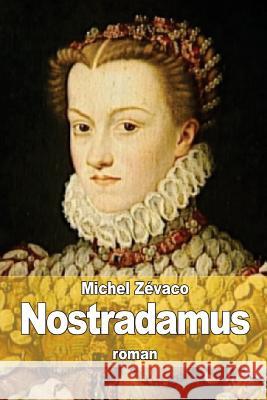 Nostradamus Michel Zevaco 9781508634355 Createspace