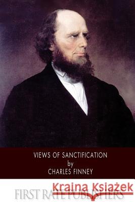 Views of Sanctification Charles Finney 9781508634621