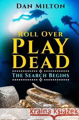 Roll Over Play Dead: The Search Begins Dan Milton 9781508634706 Createspace