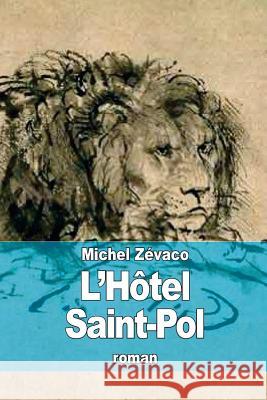 L'Hôtel Saint-Pol Zevaco, Michel 9781508635208 Createspace