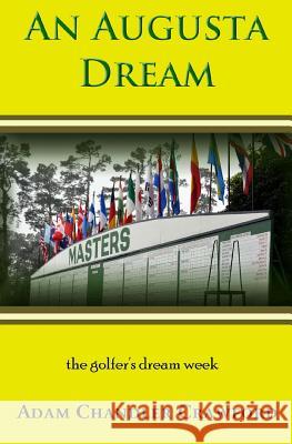 An Augusta Dream: A novel of golf and healing Crawford, Adam Chandler 9781508635758 Createspace Independent Publishing Platform