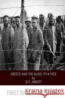 Greece and the Allies 1914-1922 G. F. Abbott 9781508635970 Createspace