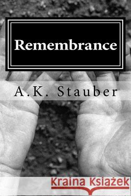 Remembrance: A Time for War A. K. Stauber 9781508636489 Createspace
