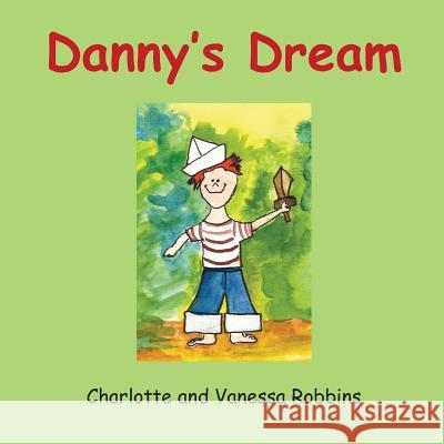 Danny's Dream MS Charlotte Ann Robbins MS Vanessa Lynn Robbins MS Vanessa Lynn Robbins 9781508637271 Createspace Independent Publishing Platform