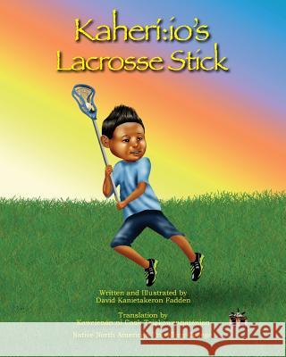 Kaheriio's Lacrosse Stick David Kanietakeron Fadden 9781508637547 Createspace Independent Publishing Platform