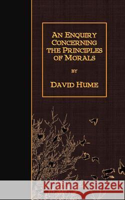 An Enquiry Concerning the Principles of Morals David Hume 9781508637905 Createspace