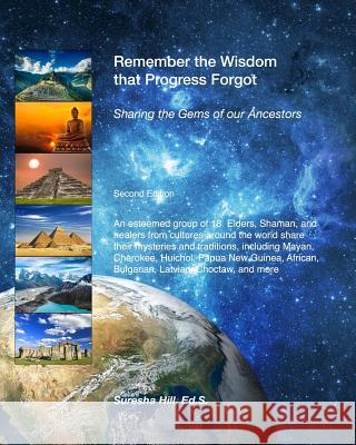 Remember the Wisdom that Progress Forgot: Sharing the Gems of our Ancestors Hill, Suresha 9781508638827 Createspace