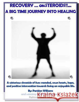 Recovery on Steroids/ A Big Time Journey into Healing Williams, Paridon 9781508638902 Createspace