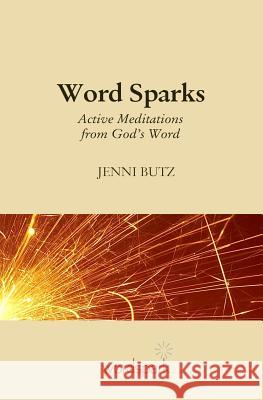 Word Sparks: Active Meditations from God's Word Jenni Butz 9781508639107