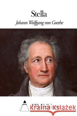 Stella Johann Wolfgang Von Goethe Fb Editions                              Jacques Porchat 9781508639602 Createspace