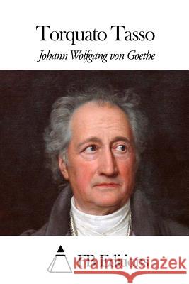 Torquato Tasso Johann Wolfgang Von Goethe Fb Editions                              Jacques Porchat 9781508639725 Createspace