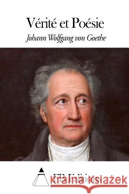 Vérité Et Poésie Goethe, Johann Wolfgang Von 9781508639916 Createspace
