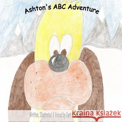 Ashton's ABC Adventure Curt Hilton Stacey Hilton Curt Hilton 9781508640141 Createspace Independent Publishing Platform