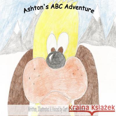 Ashton's ABC Adventure Curt Hilton Stacey Hilton Curt Hilton 9781508640141 Createspace Independent Publishing Platform