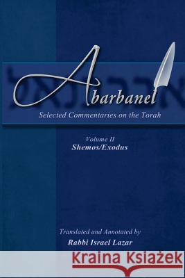 Abarbanel - Selected Commentaries on the Torah: Shemos (Exodus) Rav Yitzchok Abarbanel Rav Israel Lazar 9781508640219