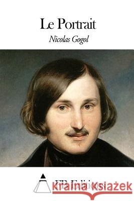 Le Portrait Nicolas Gogol Fb Editions                              Henri Mongault 9781508640400 Createspace