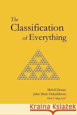 The Classification of Everything Melvil Dewey John Mark Ockerbloom Pinch Village LLC 9781508640622 Createspace