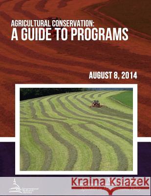 Agricultural Conservation: A Guide to Programs Congressional Research Service 9781508641032 Createspace