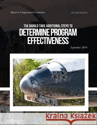 SECURE FLIGHT TSA Should Take Additional Steps to Determine Program Effectiveness United States Government Accountability 9781508641148