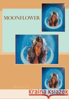 Moonflower Shirley Mendonca 9781508642893 Createspace Independent Publishing Platform