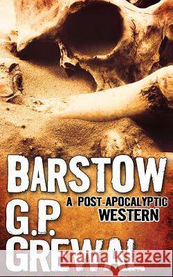 Barstow: A Post-Apocalyptic Western G. P. Grewal 9781508642947