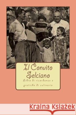 Il Convito Selciano: Libro di ricordanze e pratiche di culinaria Daniele Meridiani Mary Cavalieri 9781508643074 Createspace Independent Publishing Platform