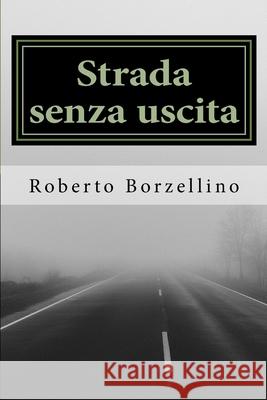 Strada senza uscita: Storia di due amori e un'amicizia Borzellino, Roberto 9781508643210 Createspace