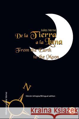 De la Tierra a la luna/From the Earth to the moon: Edición bilingüe/Bilingual edition Verne, Jules 9781508643555