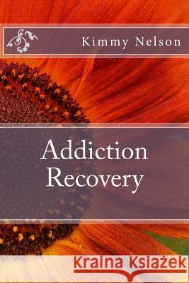 Addiction Recovery Kimmy Nelson 9781508644002 Createspace