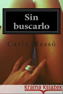 Sin buscarlo Masso, Carla 9781508644804