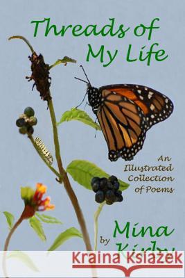 Threads of My Life: An Illustrated Collection of Poems Mina Kirby 9781508644866 Createspace