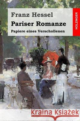 Pariser Romanze: Papiere eines Verschollenen Hessel, Franz 9781508645627 Createspace