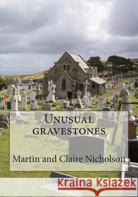 Unusual gravestones Nicholson, Claire C. 9781508646419 Createspace