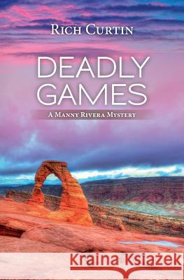 Deadly Games: A Manny Rivera Mystery Rich Curtin 9781508646556