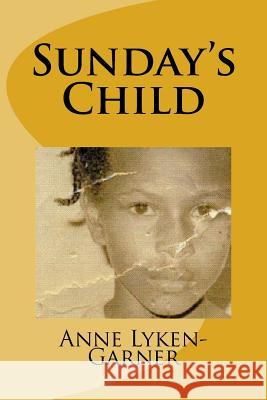 Sunday's Child Anne Lyken-Garner 9781508646891 Createspace
