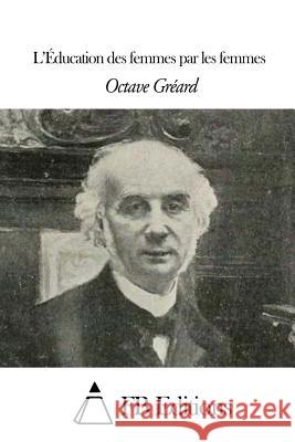 L'Éducation des femmes par les femmes Fb Editions 9781508647058 Createspace