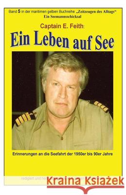 Ein Leben auf See: Band 5 in der maritimen gelben Buchreihe bei Juergen Ruszkowski Feith, Emil 9781508647164 Createspace Independent Publishing Platform