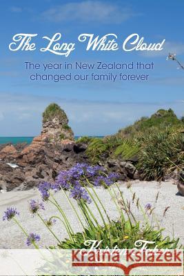 The Long White Cloud: The year in New Zealand that changed our family forever. Lindman, Robin 9781508647652 Createspace