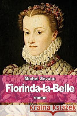 Fiorinda-la-Belle Zevaco, Michel 9781508648727 Createspace