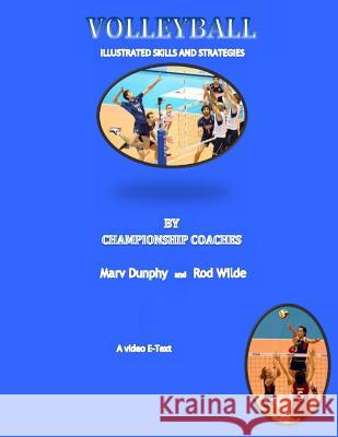 Volleyball--Illustrated Skills and Strategies: By Championship Coaches Dr Marv Dunphy Rod Wilde 9781508648796 Createspace