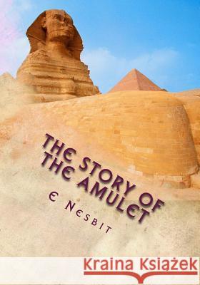 The Story of the Amulet E. Nesbit 9781508648833 Createspace