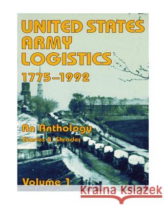 United States Army Logistics, 1775-1992: An Anthology Center of Military History United States 9781508649281 Createspace