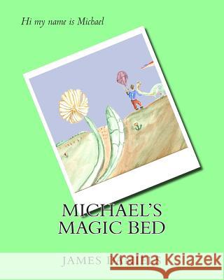 Michael's Magic Bed MR James Robert Daniel Julia Martin MR James Robert Daniel 9781508649465