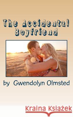 The Accidental Boyfriend Gwendolyn Olmsted 9781508649533 Createspace